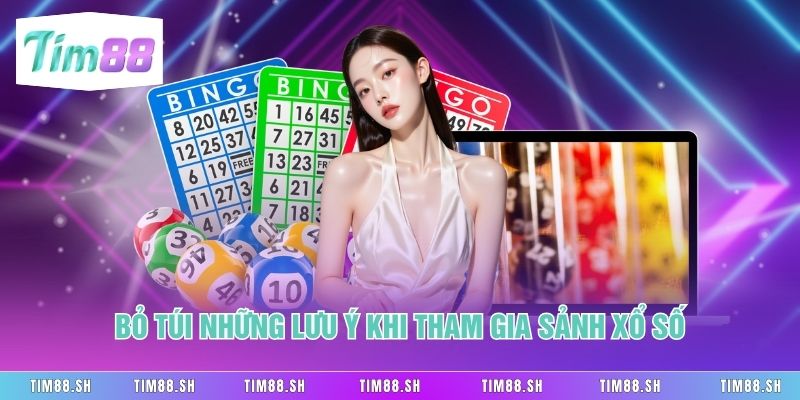 Bỏ túi những lưu ý khi tham gia sảnh xổ số