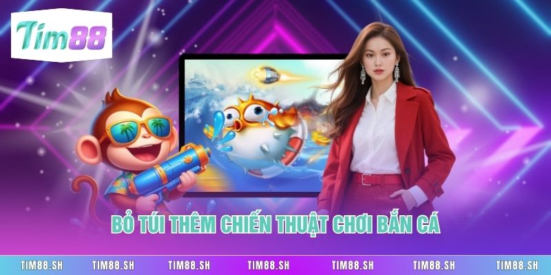 Bỏ túi thêm chiến thuật chơi bắn cá