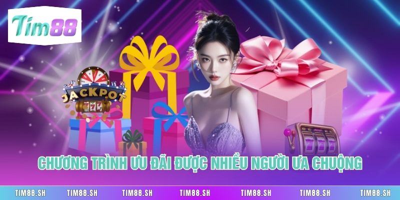 Chương trình ưu đãi được nhiều người ưa chuộng