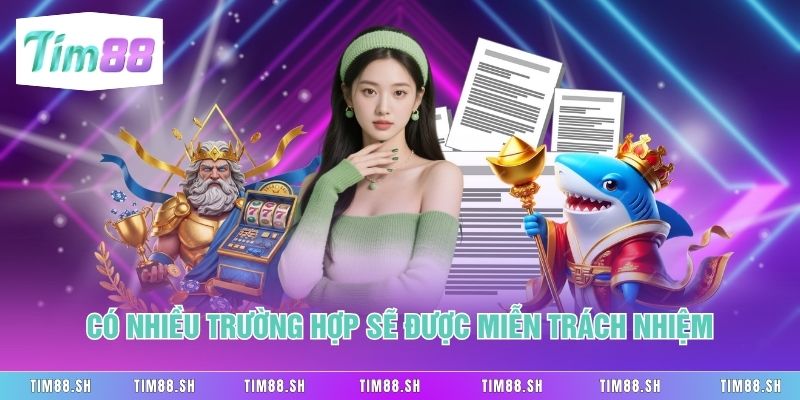 Có nhiều trường hợp sẽ được miễn trách nhiệm