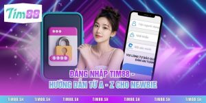 Đăng Nhập Tim88 - Hướng Dẫn Từ A - Z Cho Newbie