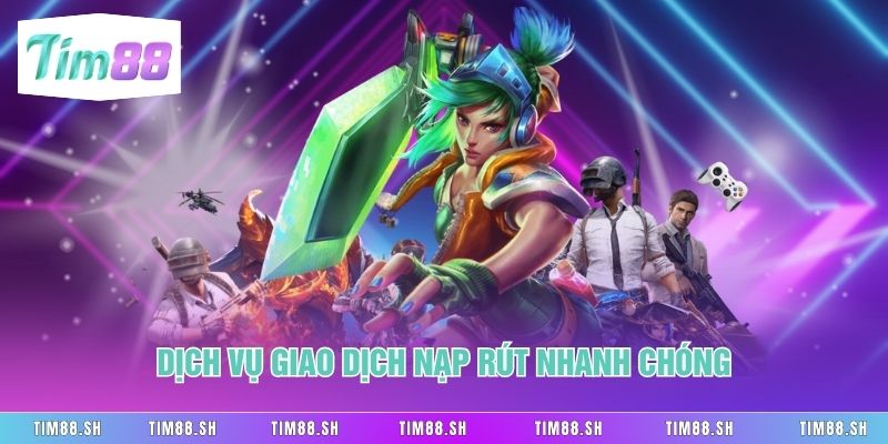 Dịch vụ giao dịch nạp rút nhanh chóng