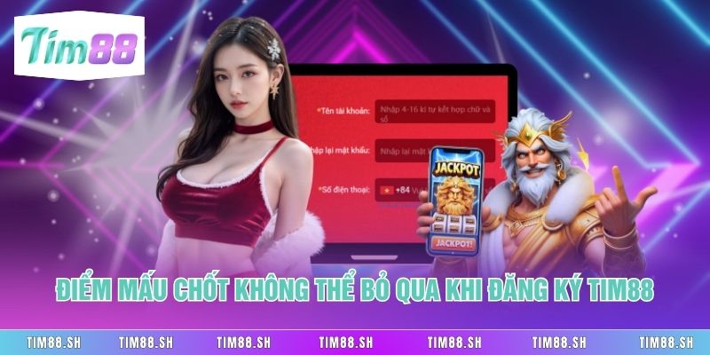 Điểm mấu chốt không thể bỏ qua khi Đăng Ký Tim88