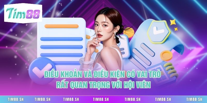 Điều khoản và điều kiện có vai trò rất quan trọng với hội viên