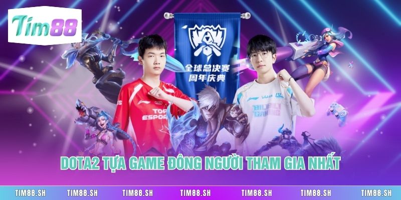 Dota2 tựa game đông người tham gia nhất