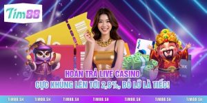 Hoàn Trả Live Casino Cực Khủng Lên Tới 2,8%, Bỏ Lỡ Là Tiếc!