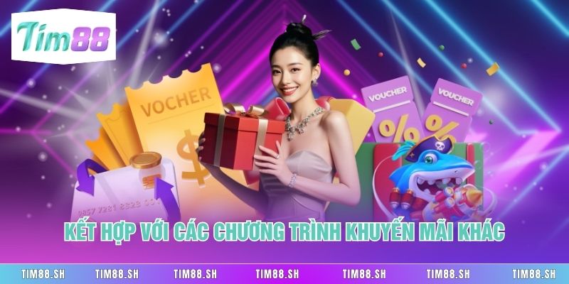 Kết hợp với các chương trình khuyến mãi khác