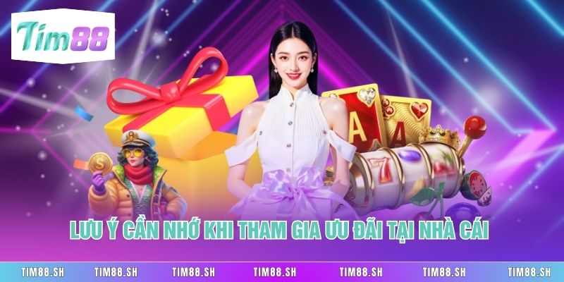 Lưu ý cần nhớ khi tham gia ưu đãi tại nhà cái 