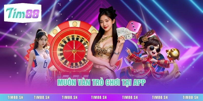 Muôn vàn trò chơi tại app