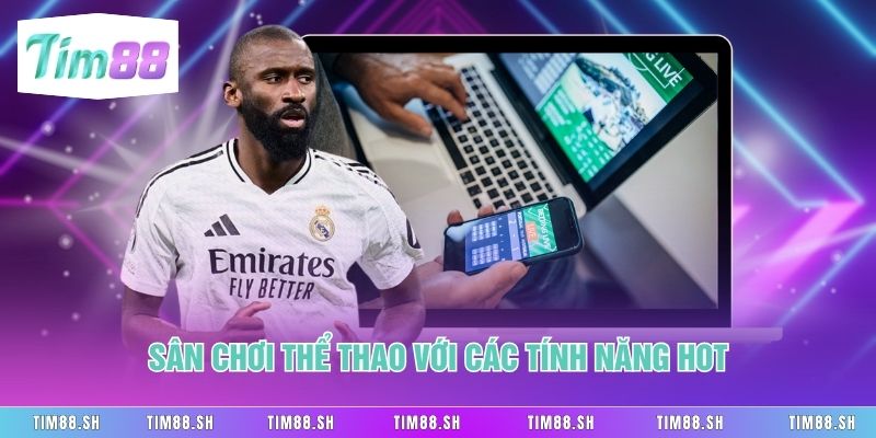 Sân chơi thể thao với các tính năng hot