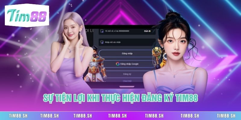 Sự tiện lợi khi thực hiện đăng ký Tim88