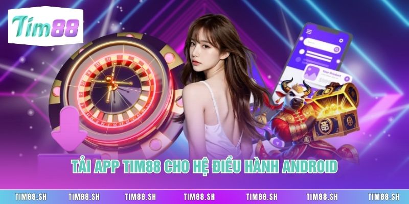 Tải app Tim88 cho hệ điều hành Android