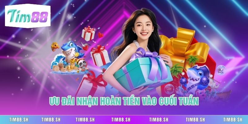 Ưu đãi nhận hoàn tiền vào cuối tuần