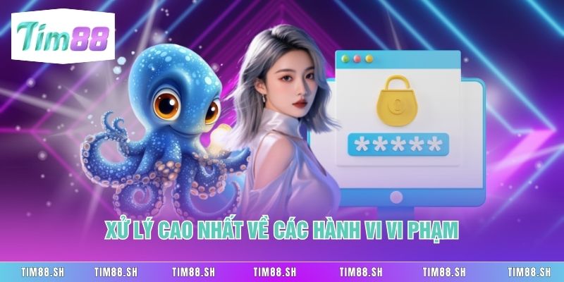 Xử lý cao nhất về các hành vi vi phạm