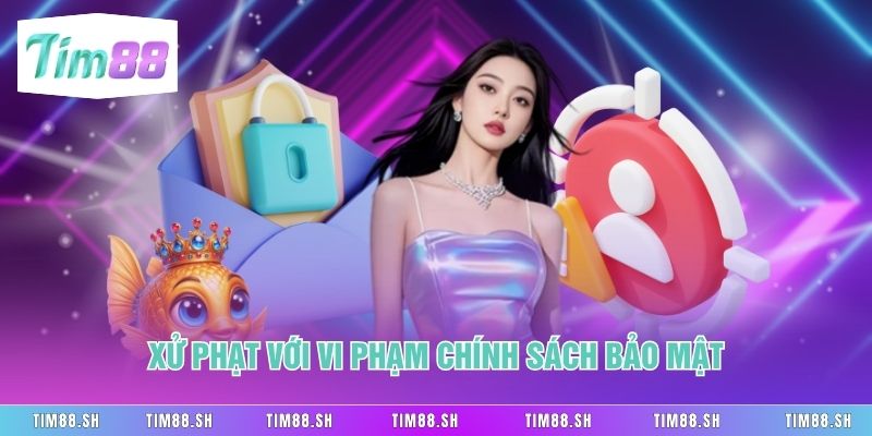 Xử phạt với vi phạm chính sách bảo mật